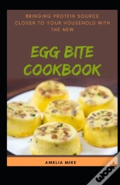 Bringing Protein Source Closer To Your Household With The New Egg Bite Cookbook