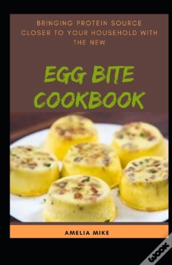Capa do artigo Bringing Protein Source Closer To Your Household With The New Egg Bite Cookbook