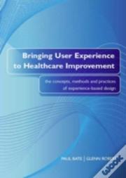 Bringing User Experience To Healthcare Improvement