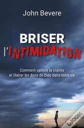 Briser L'Intimidation : Comment Vaincre La Crainte Et Libérer Les Dons De Dieu Dans Votre Vie