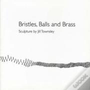 Bristles, Balls And Brass