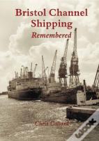 Bristol Channel Shipping Remembered