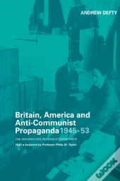 Britain, America And Anti-Communist Propaganda 1945-53