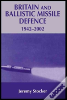 Britain And Ballistic Missile Defence, 1942-2002