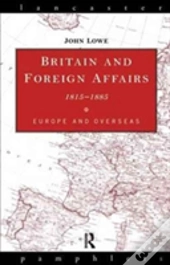 Britain And Foreign Affairs 1815-1885
