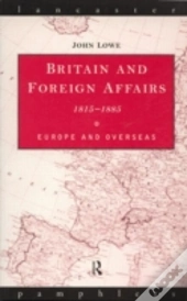 Britain And Foreign Affairs 1815-1885