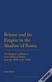 Britain And Its Empire In The Shadow Of Rome