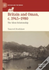 Britain And Oman, C. 1945â€“1980