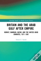 Britain And The Arab Gulf After Empire