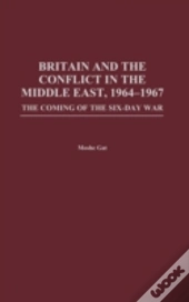 Britain And The Conflict In The Middle East, 1964-1967