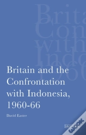 Britain And The Confrontation With Indonesia, 1960-66