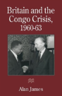 Britain And The Congo Crisis, 1960â€“63 - Preview