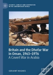 Britain And The Dhofar War In Oman, 1963â€“1976