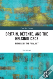 Britain, Detente, And The Helsinki Csce