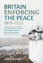 Britain Enforcing The Peace, 1918-1923 - Preview