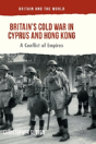 Britainâ€™S Cold War In Cyprus And Hong Kong - Preview