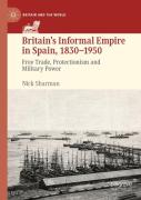 Britainâ€™S Informal Empire In Spain, 1830-1950