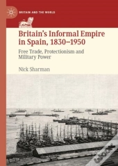 Britainâ€™S Informal Empire In Spain, 1830-1950