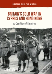Britain'S Cold War In Cyprus And Hong Kong