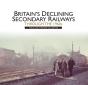 Britains Declining Secondary Railways Through The 1960s - Preview