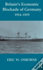 Britain'S Economic Blockade Of Germany, 1914-1919