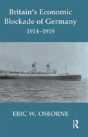 Britain'S Economic Blockade Of Germany, 1914-1919 - Preview