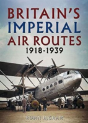 Britain'S Imperial Air Routes 1918-1939 - Preview