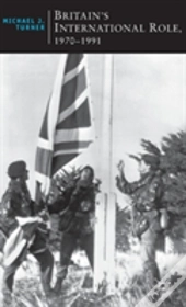 Britain'S International Role, 1970-1991