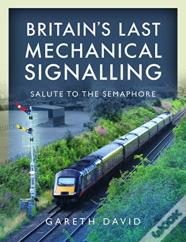 Britain'S Last Mechanical Signalling