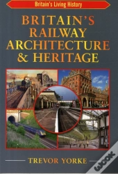 Britain'S Railway Architecture & Heritage