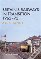 Britain'S Railways In Transition 1965-75