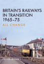 Britain'S Railways In Transition 1965-75 - Preview