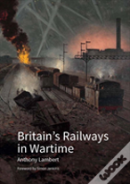 Britain'S Railways In Wartime