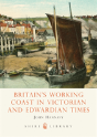Britain'S Working Coast In Victorian And Edwardian Times - Preview