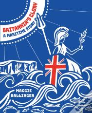 Britannia'S Glory - A Maritime Story