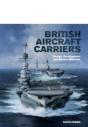 British Aircraft Carriers: Design, Development And Service Histories - Preview