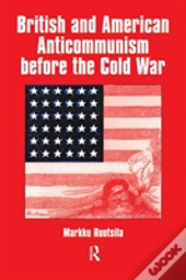 British And American Anti-Communism Before The Cold War