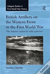 British Artillery On The Western Front In The First World War