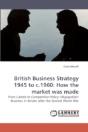British Business Strategy 1945 To C.1960 - Preview