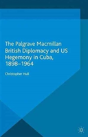 British Diplomacy And Us Hegemony In Cuba, 1898-1964 - Preview