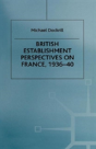 British Establishment Perspectives On France, 1936â€“40 - Preview