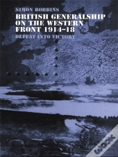 British Generalship On The Western Front 1914-1918