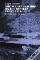 British Generalship On The Western Front 1914â€“1918