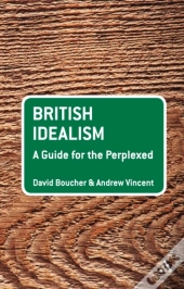British Idealism: A Guide For The Perplexed