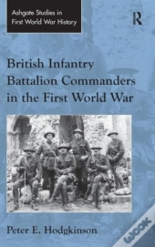 British Infantry Battalion Commanders In The First World War
