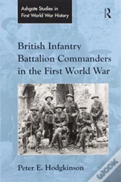 British Infantry Battalion Commanders In The First World War