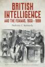 British Intelligence And The Fenians, 1855â€“1880 - Preview