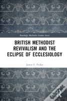 British Methodist Revivalism And The Eclipse Of Ecclesiology