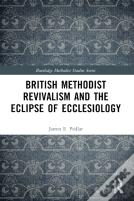 British Methodist Revivalism And The Eclipse Of Ecclesiology
