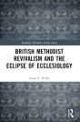 British Methodist Revivalism And The Eclipse Of Ecclesiology - Preview